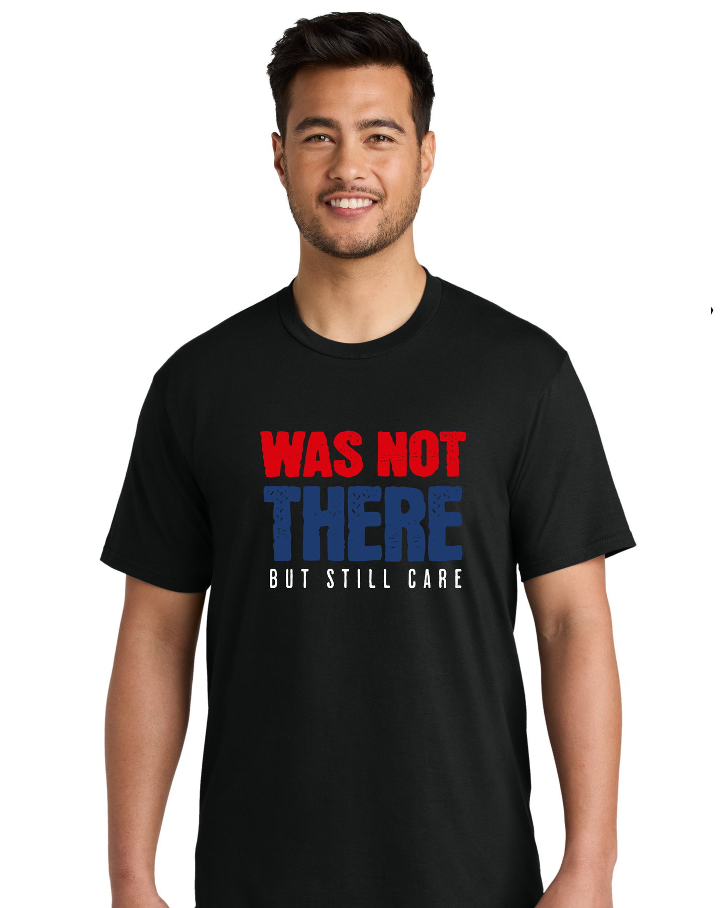 Was Not There But Still Care T-Shirt